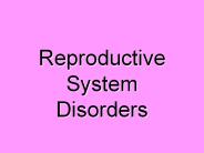Reproductive System Disorders