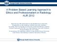 A Problem Based Learning Approach to Ethics and Professionalism in Radiology AUR 2012 PowerPoint PPT Presentation
