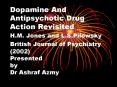 Dopamine And Antipsychotic Drug Action Revisited H.M. Jones and L.S.Pilowsky British Journal of Psychiatry (2002) Presented by Dr Ashraf Azmy PowerPoint PPT Presentation