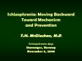 Schizophrenia: Moving Backward Toward Mechanism and Prevention T.H. McGlashan, M.D. Schizophrenia days Stavanger, Norway November 5, 2008 PowerPoint PPT Presentation
