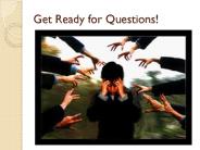 Get Ready for Questions!