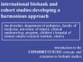 international biobank and cohort studies:developing a harmonious approach PowerPoint PPT Presentation