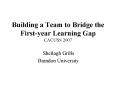 Building a Team to Bridge the First-year Learning Gap CACUSS 2007 PowerPoint PPT Presentation