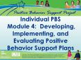 Individual PBS Module 4: Developing, Implementing, and Evaluating Positive Behavior Support Plans PowerPoint PPT Presentation