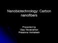 Nanobiotechnology: Carbon nanofibers  Presented by Vijay Viswanathan Prasanna Venkatesh PowerPoint PPT Presentation
