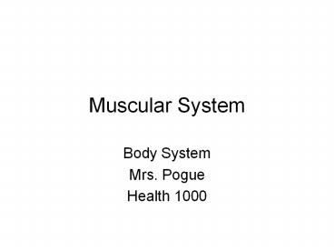 Muscular System Body System Mrs. Pogue Health 1000 What