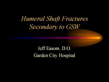 Humeral Shaft Fractures Secondary to GSW