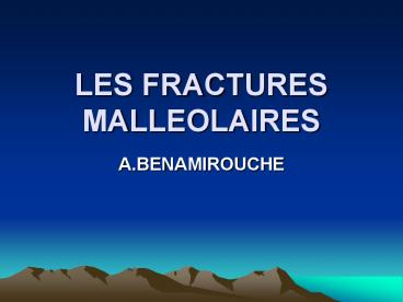 LES FRACTURES MALLEOLAIRES