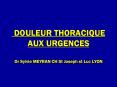 DOULEUR THORACIQUE AUX URGENCES Dr Sylvie MEYRAN CH St Joseph st Luc LYON PowerPoint PPT Presentation