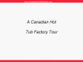 A Canadian Hot  Tub Factory Tour PowerPoint PPT Presentation