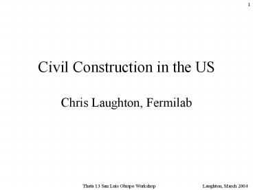 Civil Construction in the US  Chris Laughton, Fermilab