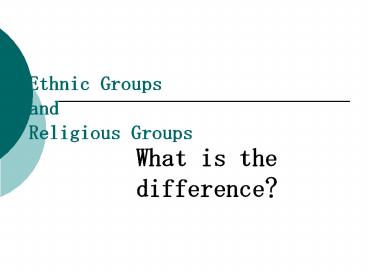 Ethnic Groups and Religious Groups
