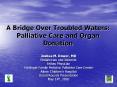 A Bridge Over Troubled Waters:  Palliative Care and Organ Donation PowerPoint PPT Presentation