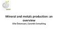 Mineral and metals production: an overview Olle  PowerPoint PPT Presentation
