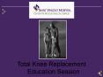 Total Knee Replacement Education Session PowerPoint PPT Presentation