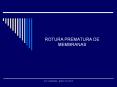 ROTURA PREMATURA DE MEMBRANAS PowerPoint PPT Presentation