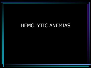 HEMOLYTIC ANEMIAS