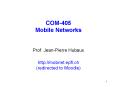COM-405 Mobile Networks  Prof. Jean-Pierre Hubaux http://mobnet.epfl.ch (redirected to Moodle) PowerPoint PPT Presentation