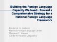 Building the Foreign Language Capacity We Need: Toward a Comprehensive Strategy for a National Foreign Language Framework PowerPoint PPT Presentation