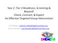 Year 2: Tier 2 Readiness, Screening & Beyond! Check, Connect, & Expect An Effective Targeted Group Intervention PowerPoint PPT Presentation
