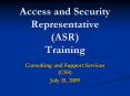 Access and Security Representative (ASR) Training PowerPoint PPT Presentation