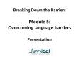 Breaking Down the Barriers Module 5: Overcoming language barriers  Presentation PowerPoint PPT Presentation
