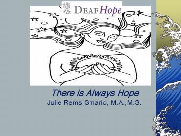 There is Always Hope Julie Rems-Smario, M.A.,M.S.