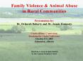 Family Violence & Animal Abuse in Rural Communities Presentation by: Dr. Deborah Doherty and Dr. Jennie Hornosty  Cruelty/Crime Connection: Breaking the Chain Conference October 8-9, 2009 Edmonton, Alberta   Based on a research study funded by the PowerPoint PPT Presentation