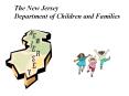 The New Jersey Department of Children and Families PowerPoint PPT Presentation