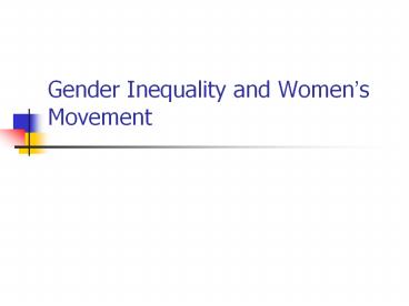 Gender Inequality and Women’s    Movement