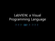 LabVIEW, a Visual Programming Language