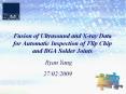 Fusion of Ultrasound and X-ray Data for Automatic Inspection of Flip Chip and BGA Solder Joints PowerPoint PPT Presentation