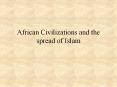 African Civilizations and the spread of Islam PowerPoint PPT Presentation
