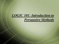 LOGIC 101: Introduction to Persuasive Methods PowerPoint PPT Presentation
