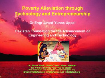 Poverty Alleviation through Technology and Entrepreneurship Dr Engr Javed Yunas Uppal Pakistan Foundation for the Advancement of Engineering and Technology