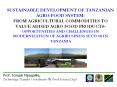 SUSTAINABLE DEVELOPMENT OF TANZANIAN AGRO-FOOD SYSTEM: FROM AGRICULTURAL COMMODITIES TO VALUE ADDED AGRO FOOD PRODUCTS- OPPORTUNITIES AND CHALLENGES IN MODERNIZATION OF AGRIBUSINESS SECTOR IN TANZANIA PowerPoint PPT Presentation