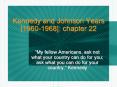 Kennedy and Johnson Years [1960-1968]: chapter 22 PowerPoint PPT Presentation