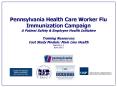Pennsylvania Health Care Worker Flu Immunization Campaign A Patient Safety & Employee Health Initiative Training Resources: Cast Study Module: Main Line Health Version 1.1 June 2011 PowerPoint PPT Presentation