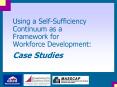 Using a Self-Sufficiency Continuum as a Framework for Workforce Development: Case Studies PowerPoint PPT Presentation