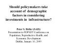 Should policymakers take account of demographic factors in considering investments in infrastructure?  Peter S. Heller (SAIS) Presentation to POPNET Conference on Population, Reproductive Health, and Economic Development Dublin, January 16, 2009 PowerPoint PPT Presentation