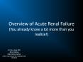 Overview of Acute Renal Failure (You already know a lot more than you realize!) PowerPoint PPT Presentation