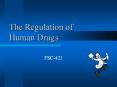 The Regulation of Human Drugs PowerPoint PPT Presentation