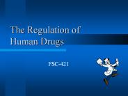 The Regulation of Human Drugs