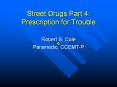 Street Drugs Part 4: Prescription for Trouble Robert S. Cole PowerPoint PPT Presentation