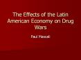 The Effects of the Latin American Economy on Drug Wars PowerPoint PPT Presentation