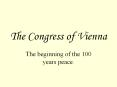 The Congress of Vienna The beginning of the 100 years peace PowerPoint PPT Presentation