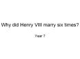 Why did Henry VIII marry six times? PowerPoint PPT Presentation