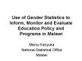 Use of Gender Statistics to Inform, Monitor and Evaluate Education Policy and Programs in Malawi PowerPoint PPT Presentation