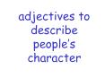 ADJECTIVES to describe people PowerPoint PPT Presentation