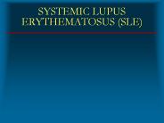 SYSTEMIC LUPUS ERYTHEMATOSUS (SLE)